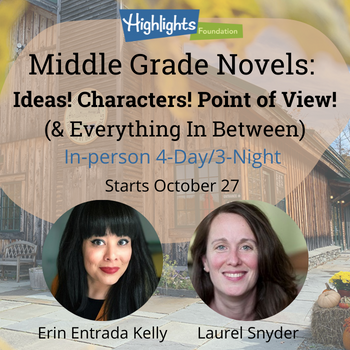 Middle Grade Novels: Ideas! Characters! Point of View! In-person 4-day/3-night, starts October 17 with Erin Entrada Kelly and Laurel Snyder